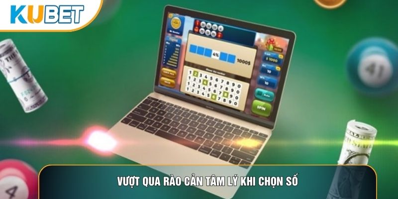 Vượt qua rào cản tâm lý khi chọn số